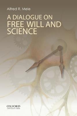 A Dialogue on Free Will and Science - Alfred R. Mele - cover