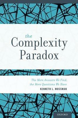 The Complexity Paradox: The More Answers We Find, the More Questions We Have - Kenneth Mossman - cover