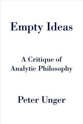 Empty Ideas: A Critique of Analytic Philosophy - Peter Unger - cover