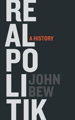 Realpolitik: A History - John Bew - cover