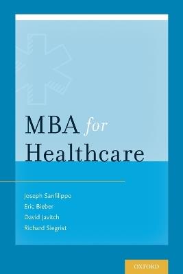MBA for Healthcare - Joseph Sanfilippo,Eric Bieber,David Javitch - cover