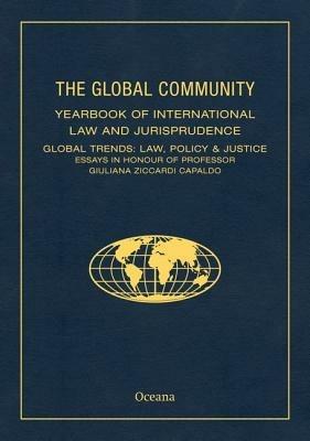 The Global Community Yearbook of International Law and Jurisprudence: Global Trends: Law, Policy & Justice Essays in Honour of Professor Giuliana Ziccardi Capaldo - cover