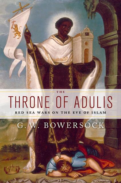 The Throne of Adulis: Red Sea Wars on the Eve of Islam