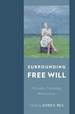 Surrounding Free Will: Philosophy, Psychology, Neuroscience - cover