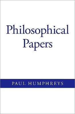Philosophical Papers - Paul Humphreys - cover