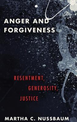 Anger and Forgiveness: Resentment, Generosity, and Justice - Martha C. Nussbaum - cover