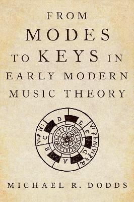 From Modes to Keys in Early Modern Music Theory - Michael R. Dodds - cover