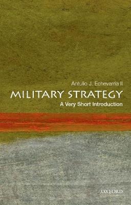 Military Strategy: A Very Short Introduction - Antulio J. Echevarria - cover