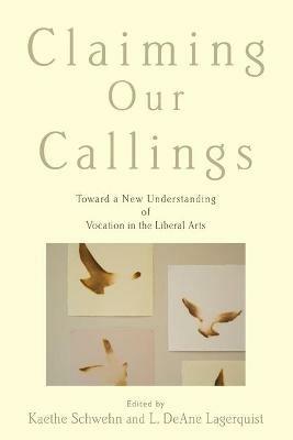Claiming Our Callings: Toward a New Understanding of Vocation in the Liberal Arts - cover