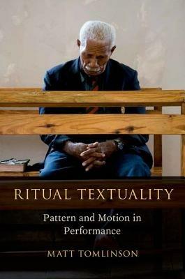 Ritual Textuality: Pattern and Motion in Performance - Matt Tomlinson - cover