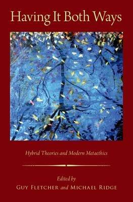 Having It Both Ways: Hybrid Theories and Modern Metaethics - cover