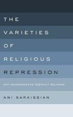 The Varieties of Religious Repression: Why Governments Restrict Religion