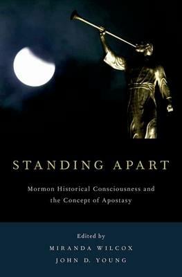 Standing Apart: Mormon Historical Consciousness and the Concept of Apostasy - cover