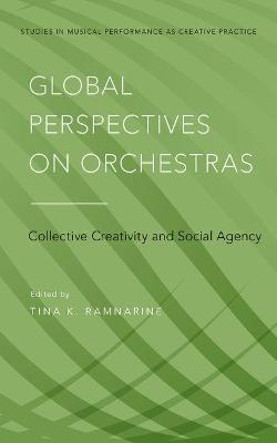 Global Perspectives on Orchestras: Collective Creativity and Social Agency - cover
