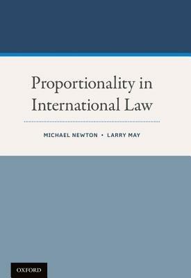 Proportionality in International Law - Michael Newton,Larry May - cover