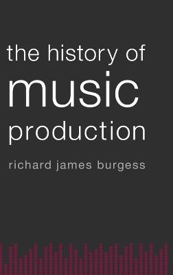 The History of Music Production - Richard James Burgess - cover