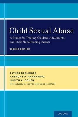 Child Sexual Abuse: A Primer for Treating Children, Adolescents, and Their Nonoffending Parents - Esther Deblinger,Anthony P. Mannarino,Judith A. Cohen - cover