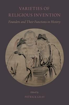 Varieties of Religious Invention: Founders and Their Functions in History - cover