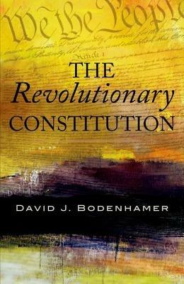 The Revolutionary Constitution - David J. Bodenhamer - cover