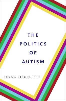 The Politics of Autism - Bryna Siegel - cover