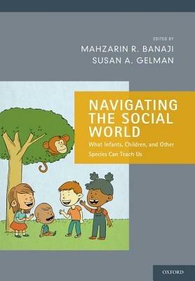 Navigating the Social World: What Infants, Children, and Other Species Can Teach Us - cover