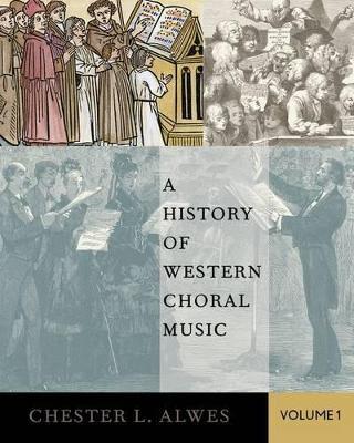 A History of Western Choral Music, Volume 1 - Chester L. Alwes - cover