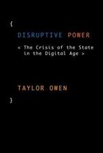 Disruptive Power: The Crisis of the State in the Digital Age