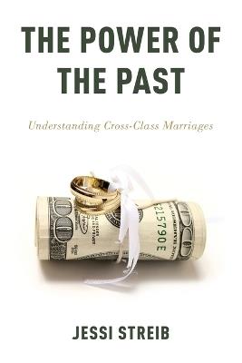 The Power of the Past: Understanding Cross-Class Marriages - Jessi Streib - cover