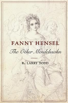 Fanny Hensel: The Other Mendelssohn - R. Larry Todd - cover