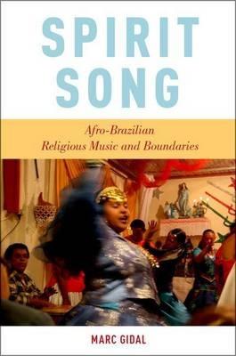 Spirit Song: Afro-Brazilian Religious Music and Boundaries - Marc Gidal - cover