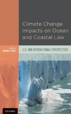 Climate Change Impacts on Ocean and Coastal Law: U.S. and International Perspectives - Robin Kundis Craig - cover