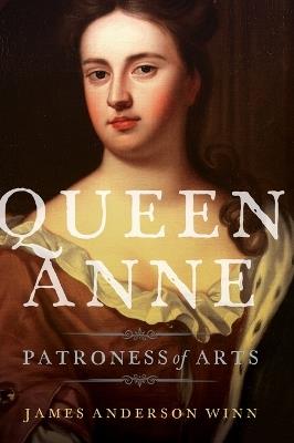 Queen Anne: Patroness of Arts - James Anderson Winn - cover