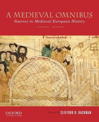 A Medieval Omnibus: Sources in Medieval European History - Clifford R. Backman - cover