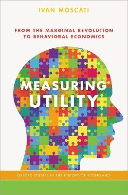 Measuring Utility: From the Marginal Revolution to Behavioral Economics - Ivan Moscati - cover