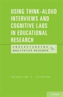 Using Think-Aloud Interviews and Cognitive Labs in Educational Research - Jacqueline P. Leighton - cover