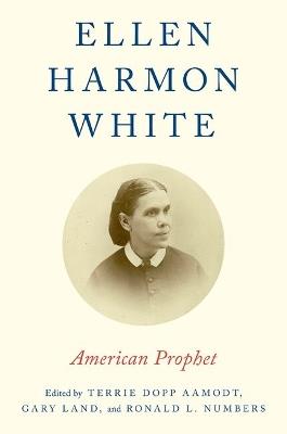 Ellen Harmon White: American Prophet - cover