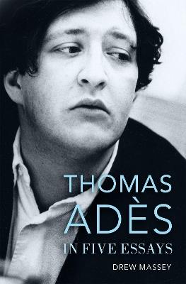 Thomas Adès in Five Essays - Drew Massey - cover