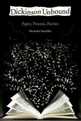 Dickinson Unbound: Paper, Process, Poetics - Alexandra Socarides - cover
