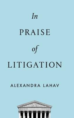 In Praise of Litigation - Alexandra Lahav - cover