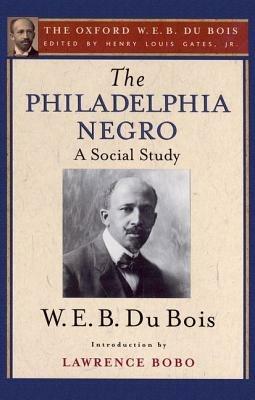 The Philadelphia Negro (The Oxford W. E. B. Du Bois) - W. E. B. Du Bois,Lawrence Bobo - cover