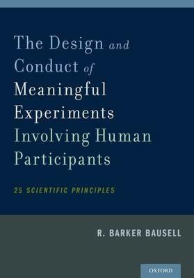 The Design and Conduct of Meaningful Experiments Involving Human Participants: 25 Scientific Principles - R. Barker Bausell - cover