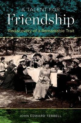 A Talent for Friendship: Rediscovery of a Remarkable Trait - John Edward Terrell - cover