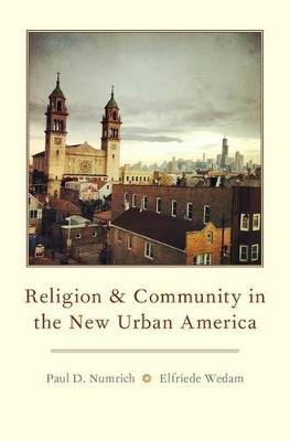 Religion and Community in the New Urban America - Paul D. Numrich,Elfriede Wedam - cover