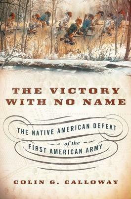 The Victory with No Name: The Native American Defeat of the First American Army - Colin G. Calloway - cover
