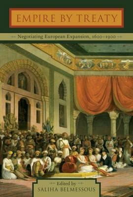 Empire by Treaty: Negotiating European Expansion, 1600-1900 - cover