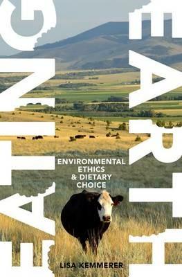 Eating Earth: Environmental Ethics and Dietary Choice - Lisa Kemmerer - cover