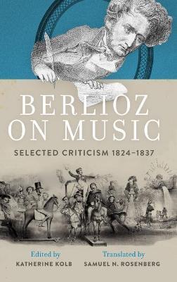 Berlioz on Music: Selected Criticism 1824-1837 - cover