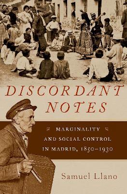 Discordant Notes: Marginality and Social Control in Madrid, 1850-1930 - Samuel Llano - cover