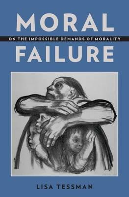 Moral Failure: On the Impossible Demands of Morality - Lisa Tessman - cover