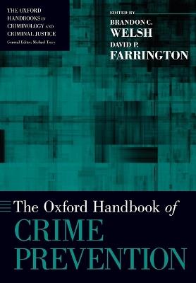 The Oxford Handbook of Crime Prevention - Brandon C. Welsh,David P. Farrington - cover
